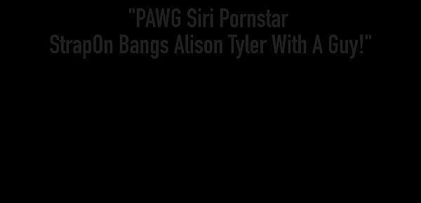  PAWG Siri Pornstar StrapOn Bangs Alison Tyler With A Guy!